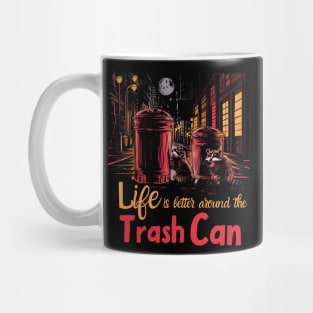 Life is Better Around The trash Can Mug